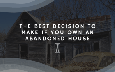 The Best Decision To Make If You Own An Abandoned House In Charlotte, NC