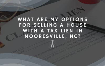 What Are My Options for Selling a House with A Tax Lien in Mooresville, NC?